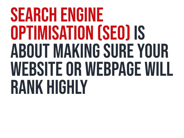 Search engine optimisation (se0) is about making sure your website or webpage will rank highly
